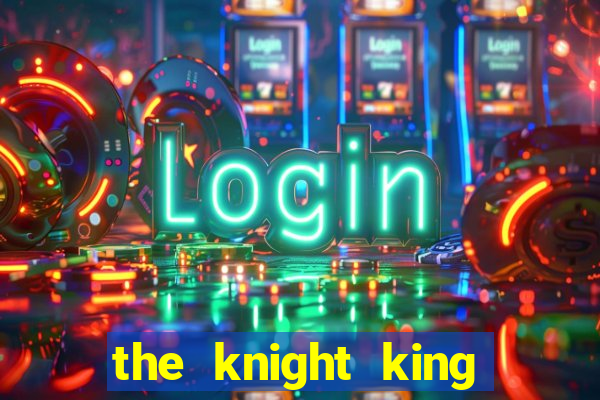 the knight king who returned with a god slime